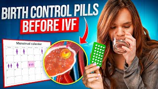IVF Treatment Protocols: Why do fertility doctors use birth control pills?