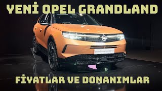 Yeni Opel Grandland Türkiye'de; Fiyatlar ve Donanımlara İlk Bakış