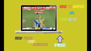 HOW TO WATCH IPL LIVE IN PC FOR FREE WITH PROOF AND NEW TRICKS 100% WORKING