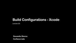 Lec - 30 Build Configurations Xcode