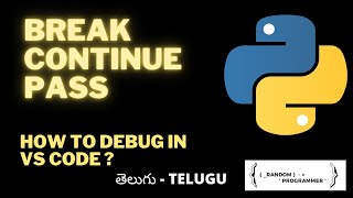 BREAK, CONTINUE and PASS in python | How to Debug in VS Code | VIDEO - 11| TELUGU | తెలుగు