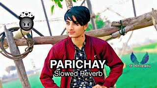 Parichay { Slowed + Reverb } Lofi | Amit Bhadana | Khan Hill Music | Azhar Starr