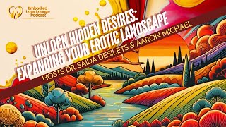 EP 31: Unlock Hidden Desires: Expanding Your Erotic Landscape [Embodied Love]