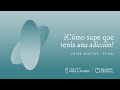 ¿Cómo supe que tenía una adicción? | Entre Adictos | Ep.001