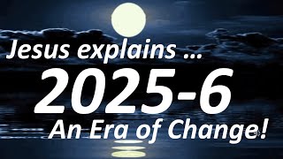 Jesus explains 2025 6 An Era of Change!