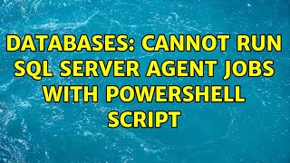 Databases: Cannot run Sql Server Agent jobs with PowerShell script