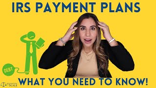 IRS Payment Plans, What you need to know!