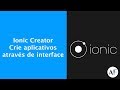 Ionic Creator - Crie aplicativos através de interface
