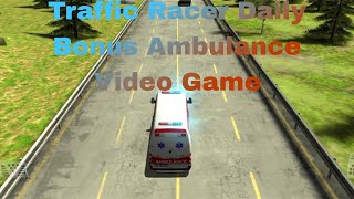Traffic Racer Daily Bonus with Ambulance Video Game 2024, #racinggames #ambulancegames #ambulance