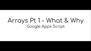 Arrays Pt1 - What are they? Why do we need them? | Google Apps Script