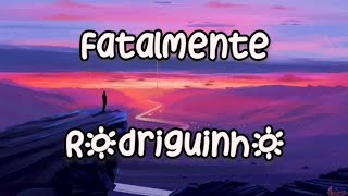 RODRIGUINHO - FATALMENTE  (letra)