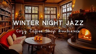 Winter Night Jazz | Relaxing Jazz Music in Coffee Shop with Fireplace Sounds | Working, Study