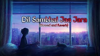 dil sambhal ja zara| Lofi (Slowed + reverbed) | Arijit  Singh | |LOFI BOLLYWOOD SONG 2023
