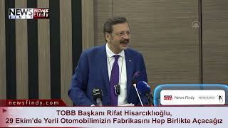 TOBB Başkanı Rifat Hisarcıklıoğlu, 29 Ekim'de Yerli Otomobilimizin Fabrikasını Hep Birlikte Açacağız