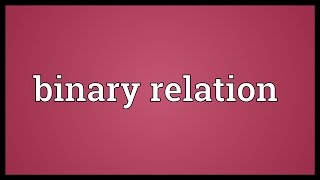 Binary relation Meaning