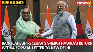 Bangladesh Seeks Sheikh Hasina's Return | Formal Letter Sent to New Delhi | NewsX