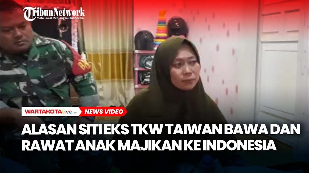 Alasan Siti Eks TKW Taiwan Bawa Dan Rawat Anak Majikan Ke Indonesia ...