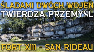 Śladami Dwóch Wojen - Twierdza Przemyśl - Fort XIII San Rideau - kdji