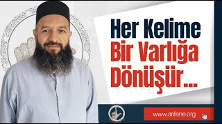 Harfler ilmi, velilerinin ilmidir. Ağzımızdan çıkan her kelimeden varlıklar yaratılmaktadır.