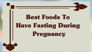 BEST FOODS TO HAVE FASTING IN PREGNANCY | PREGNANT WOMAN DIET IN PREGNANCY | RAMADAN DIET