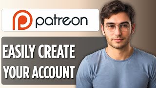 How to Create Your Patreon Account: 2025 Full Tutorial