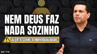 NEM DEUS FAZ NADA SOZINHO (⚠️ alerta sobre a individualidade) | #1149