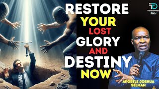 Restore Your LOST GLORY AND DESTINY Now| APOSTLE JOSHUA SELMAN