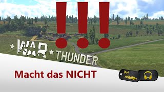 5 Dinge, die Ihr in War Thunder NICHT machen solltet [Tutorial]