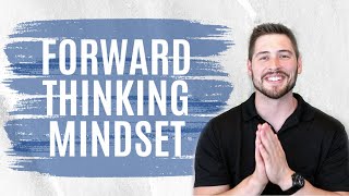 Forward Thinking Mindset