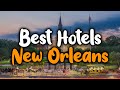 Best Hotels In New Orleans - For Families, Couples, Work Trips, Budget & Luxury