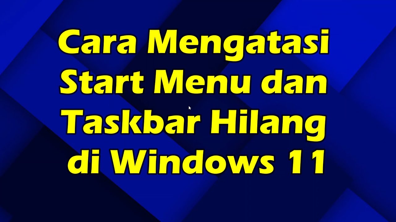 Cara Mengatasi Start Menu Dan Taskbar Hilang Di Windows 11 - YouTube