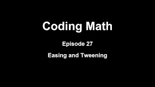 Coding Math: Episode 27 - Easing and Tweening