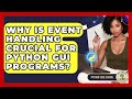 Why Is Event Handling Crucial For Python GUI Programs? - Python Code School
