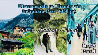 Dharamshala to Chamba via Indrahara Pass 4350m Day 5 Part1| Kuarsi | Hikkam bridge | Dunali.