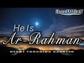 He Is Ar-Rahman (Heart Touching Nasheed)