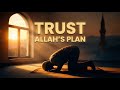 Trust Allah’s Plan — This Nasheed Will Heal Your Heart
