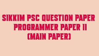 Sikkim PSC Question Paper Programmer Paper II Main Paper