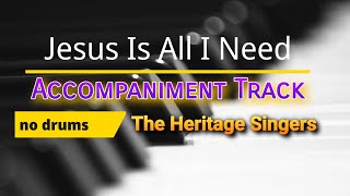 Jesus is all I need accompaniment track | no drums | Heritage Singers
