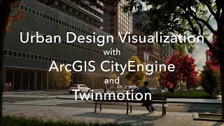 Urban Design Visualization with ArcGIS CityEngine and Twinmotion