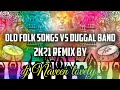 old folk songs  🆚 Duggal Band remix By dj Naveen lovely❤