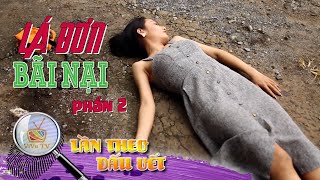 LÁ ĐƠN BÃI NẠI _PHẦN 2 | LẦN THEO DẤU VẾT 2022 | VIVU TV