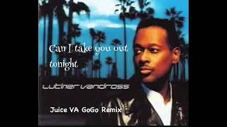 Luther Vandross - ￼ Can I Take You Out Tonight Juice VA GoGo Remix ￼