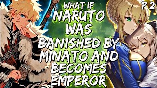 What If Naruto Was Banished By Minato And Becomes Emperor Part 2