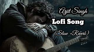 Top Arjit Singh Lofi Song // Hindi Mix Songs ( Slow + Reverb ) Non Stop Lofi Song // Bollywood 2024