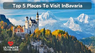 Top 5 Places To Visit In Bavaria | Ultimate Travel Guide
