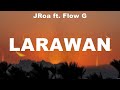 JRoa ft. Flow G - LARAWAN (Lyrics) Katherine Li, Julie Durden, Shanti Dope