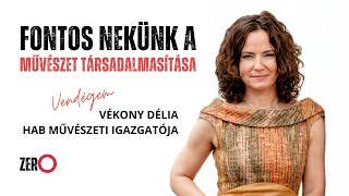 Fontos nekünk a művészet társadalmasítása - Vékony Délia | Zero Művészeti Podcast