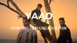 YAAD - Asim Azher | Talhah Yunus | Talha Anjum (LYRICS)