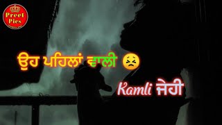 ਪਹਿਲਾਂ ਵਾਲੀ ਕਮਲੀ 😕 ਜੇਹੀ ਭੁੱਲੀ 😕 || New Top 2019 Video Status || By Preet Pics