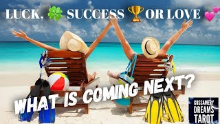 🍀LUCK, 🥇SUCCESS, OR 💕LOVE? What is coming next?🥂💰🏡💍🎉🛩️